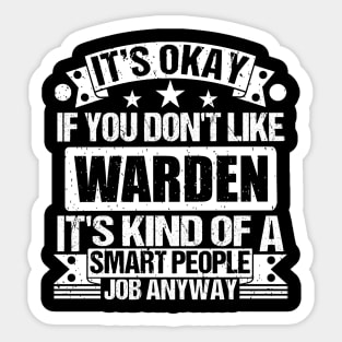 Warden lover It's Okay If You Don't Like Warden It's Kind Of A Smart People job Anyway Sticker